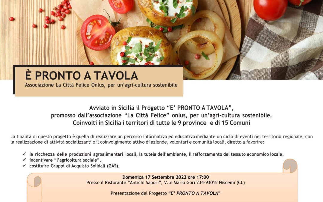 Si presenta a Niscemi, domenica 17 settembre, il Progetto “È PRONTO A TAVOLA”, promosso da “La Città Felice” onlus per un’agri-cultura sostenibile, con MCL Sicilia e Mineo. Coinvolti in Sicilia i territori di 9 province e di 15 Comuni