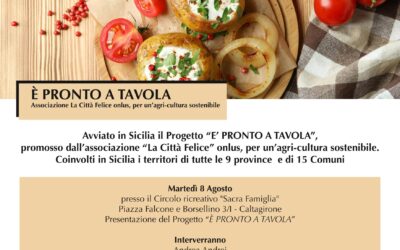 Presentato a Caltagirone il Progetto “È PRONTO A TAVOLA”, promosso dall’associazione “La Città Felice” onlus, per un’agri-cultura sostenibile. Coinvolge in Sicilia territori di 9 province e di 15 Comuni